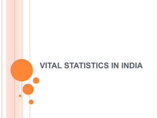 VITAL STATISTICS IN INDIA
 