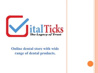 Online dental store with wide
range of dental products.
 