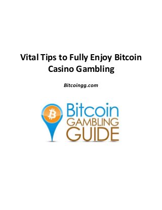 Vital Tips to Fully Enjoy Bitcoin
Casino Gambling
Bitcoingg.com
 