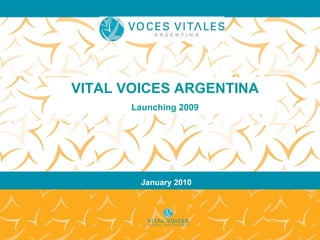 January 2010 VITAL VOICES ARGENTINA Launching 2009 