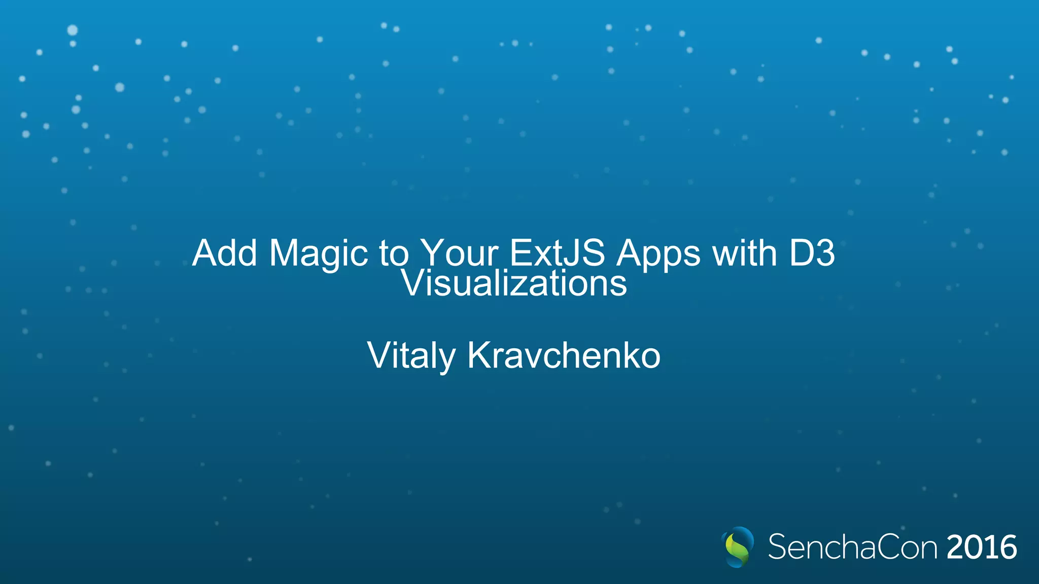 Add Magic to Your ExtJS Apps with D3
Visualizations
Vitaly Kravchenko
 