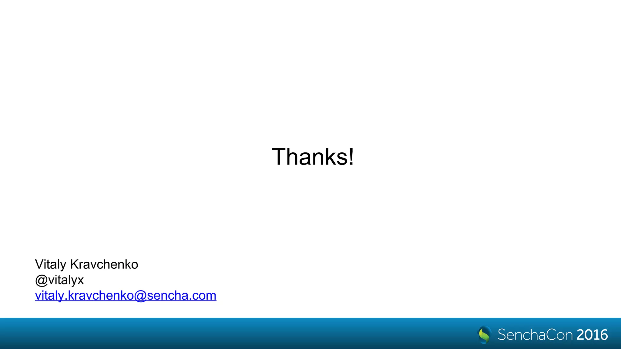 Thanks!
Vitaly Kravchenko
@vitalyx
vitaly.kravchenko@sencha.com
 