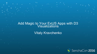 Add Magic to Your ExtJS Apps with D3
Visualizations
Vitaly Kravchenko
 