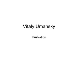Vitaly Umansky

   Illustration
 