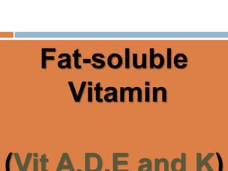 Fat-soluble
Vitamin
 