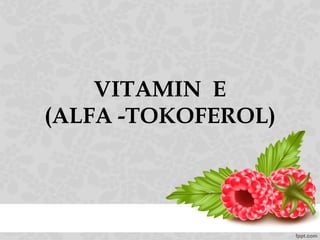 VITAMIN E
(ALFA -TOKOFEROL)
 