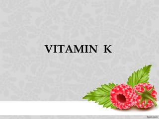 VITAMIN K
 