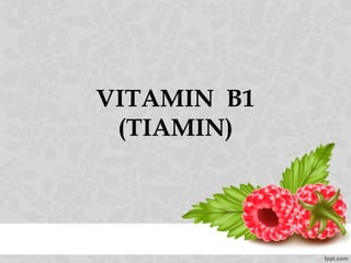 VITAMIN B1
(TIAMIN)
 
