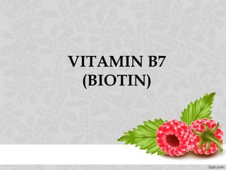 VITAMIN B7
(BIOTIN)
 