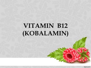 VITAMIN B12
(KOBALAMIN)
 