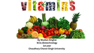 By Muskan Singhal
M.Sc.Biotechnology
1st year
Chaudhary Charan Singh University
 