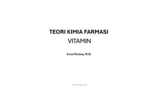 VITAMIN
TEORI KIMIA FARMASI
Erna Fitriany, M.Si
Erna Fitriany, M.Si
 