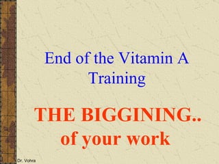 End of the Vitamin A Training THE BIGGINING.. of your work  