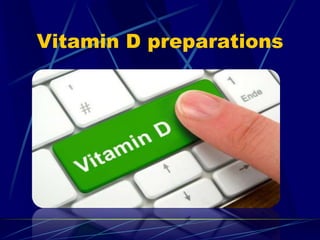 Vitamin D preparations
 