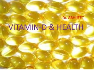 Dr. ABHIJEET

VITAMIN-D & HEALTH
 