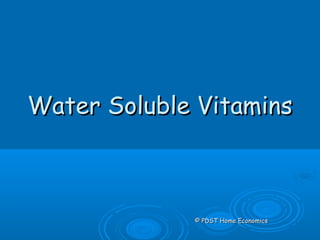 Water Soluble VitaminsWater Soluble Vitamins
© PDST Home Economics© PDST Home Economics
 