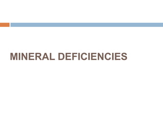 MINERAL DEFICIENCIES
 