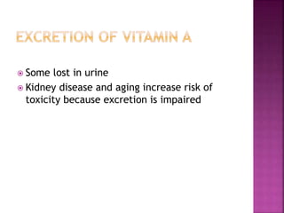  Some lost in urine
 Kidney disease and aging increase risk of
toxicity because excretion is impaired
 