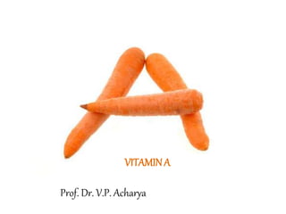 VITAMINA
Prof. Dr. V.P. Acharya
 