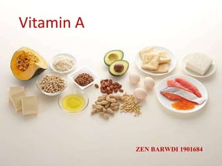 Vitamin A
ZEN BARWDI 1901684
 