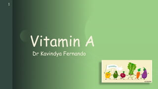 z
Vitamin A
Dr Kavindya Fernando
1
 