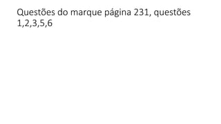 Questões do marque página 231, questões
1,2,3,5,6
 