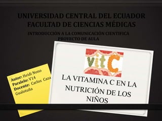 UNIVERSIDAD CENTRAL DEL ECUADOR
FACULTAD DE CIENCIAS MÉDICAS
INTRODUCCIÓN A LA COMUNICACIÓN CIENTIFICA
PROYECTO DE AULA

 