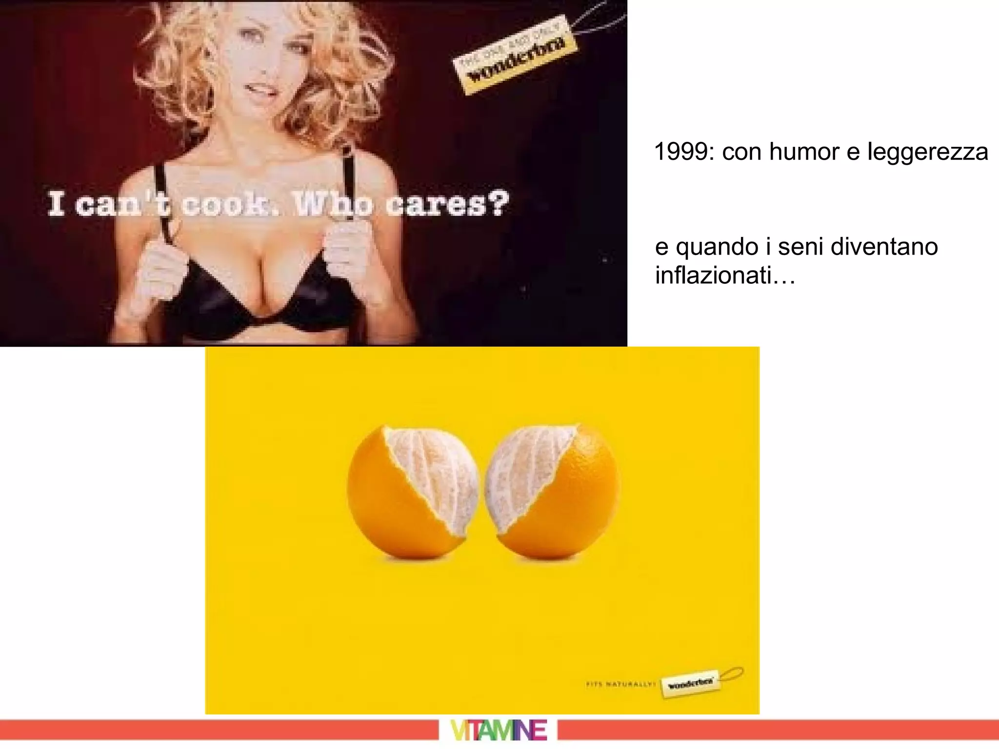 1999: con humor e leggerezza


e quando i seni diventano
inflazionati…
 