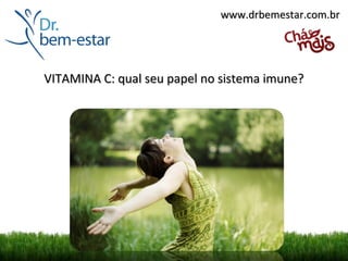 www.drbemestar.com.br




VITAMINA C: qual seu papel no sistema imune?
 