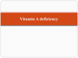 Vitamin A deficiency
 