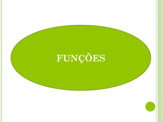 FUNÇÕES
 