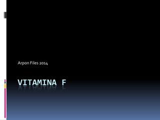 Arpon Files 2014

VITAMINA F

 
