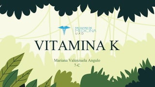 VITAMINA K
Mariana Valenzuela Angulo
7-C
 