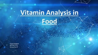 Vitamin Analysis in
Food
Food Analysis
BTF201TC3
Group No 07
 