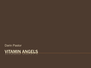 VITAMIN ANGELS
Darin Pastor
 