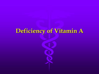 Deficiency of Vitamin A

 