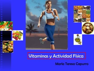 Vitaminas y Actividad Física María Teresa Capurro 