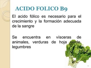 Vitamina CSon los cítricos, los pimientos, espinacas, la coliflor, las papas y frutas como los mangos, el plátano, la piña la manzana y el melón.12