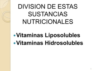 DIVISION DE ESTAS SUSTANCIAS NUTRICIONALESVitaminas LiposolublesVitaminas Hidrosolubles3