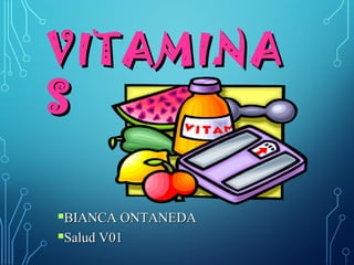 VITAMINA
S
BIANCA ONTANEDA
Salud V01


 