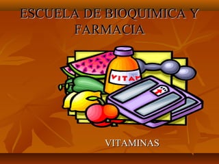 ESCUELA DE BIOQUIMICA Y
FARMACIA

VITAMINAS

 