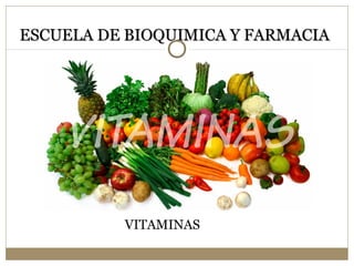 ESCUELA DE BIOQUIMICA Y FARMACIA

VITAMINAS

 