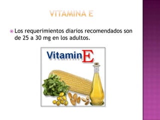  Los

requerimientos diarios recomendados son
de 25 a 30 mg en los adultos.

 