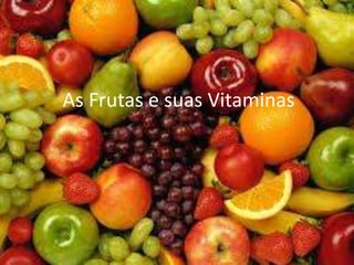 As Frutas e suas Vitaminas
 