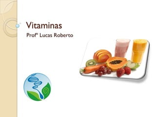 Vitaminas
Profº Lucas Roberto
 