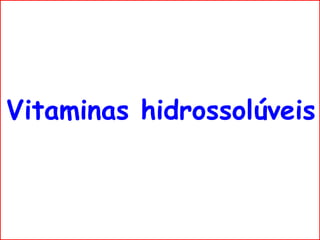 Vitaminas hidrossolúveis
 