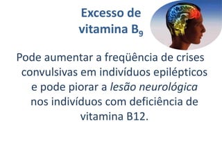 Excesso de vitamina B5Não há nenhum nível de toxidade conhecido.