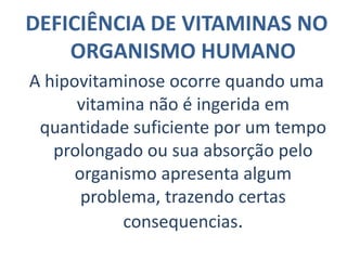 Classificação das vitaminas:Vitaminas Hidrossolúveis;Vitaminas Lipossolúveis;