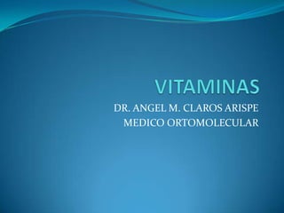 VITAMINAS DR. ANGEL M. CLAROS ARISPE MEDICO ORTOMOLECULAR 