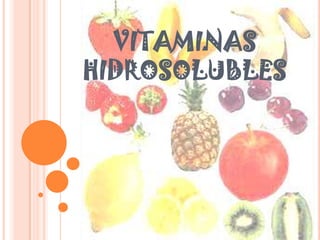 VITAMINAS
HIDROSOLUBLES
 